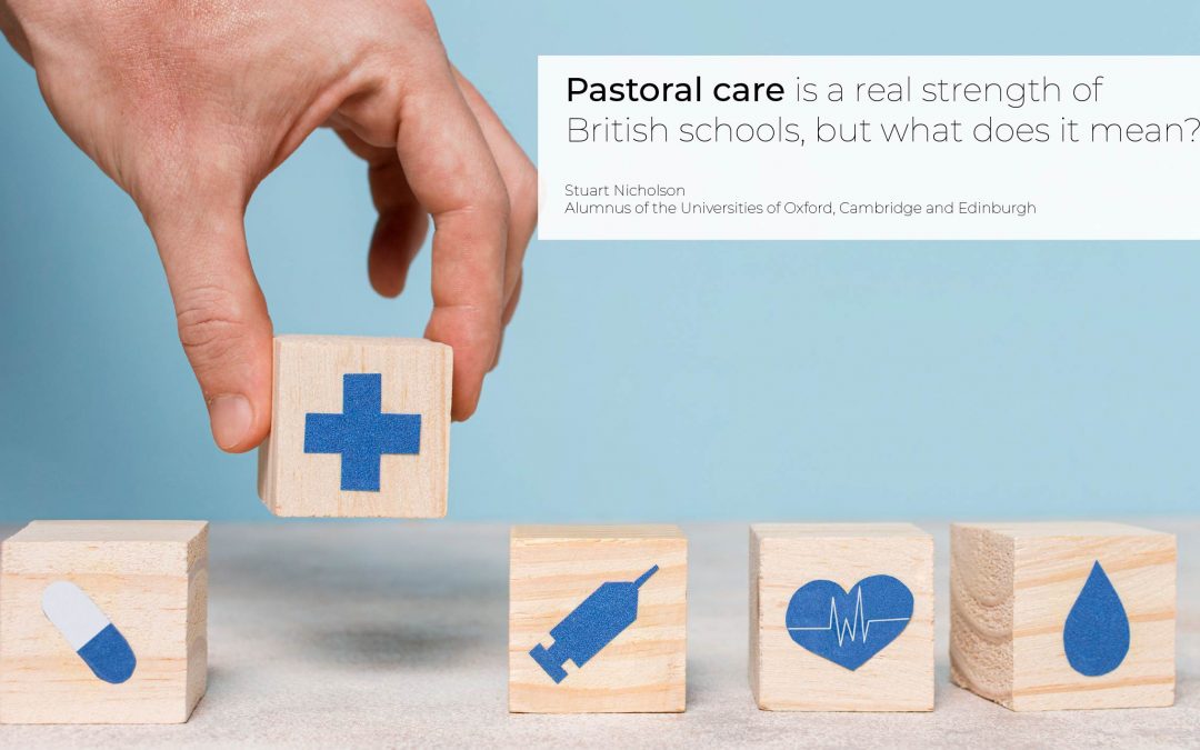 Pastoral care is a real strength of British schools, but what does it mean?